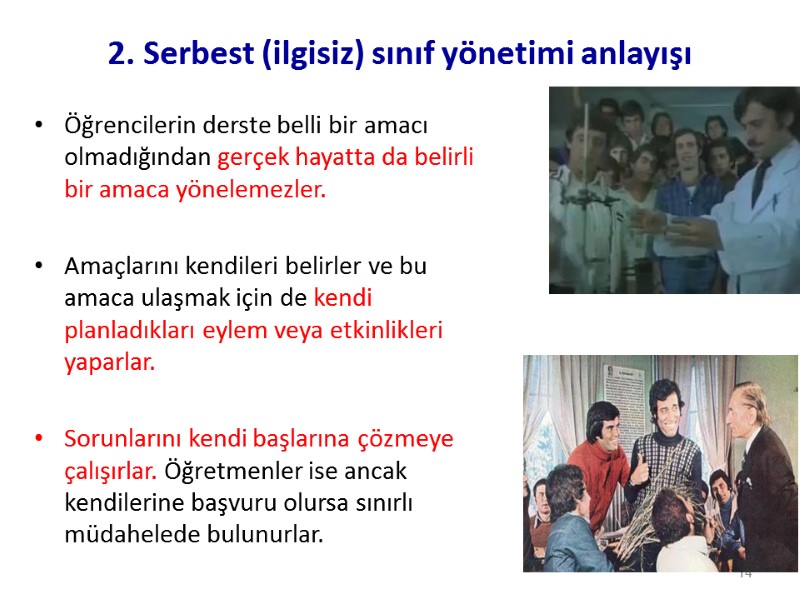 2. Serbest (ilgisiz) sınıf yönetimi anlayışı Öğrencilerin derste belli bir amacı olmadığından gerçek hayatta
